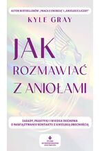 Okładka - Jak rozmawiać z aniołami - Kyle Gray