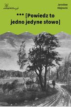 Okładka - *** [Powiedz to jedno jedyne słowo] - Jarosław Klejnocki