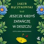 Jeszcze kiedyś zatańczę w deszczu