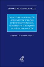 Okładka - Ochrona kredytobiorców-konsumentów w prawie Stanów Zjednoczonych w prawie Unii Europejskiej oraz w prawie polskim - Wanesa Choptiany-Mańka