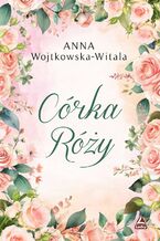 Okładka - Córka Róży - Anna Wojtkowska-Witala