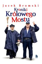 Okładka - Kroniki Królowego Mostu - Jacek Bromski