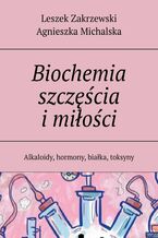 Okładka - Biochemia szczęścia i miłości - Leszek Zakrzewski, Agnieszka Michalska