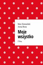 Okładka - Moje wszystko - Max Domański, Anna Rosa