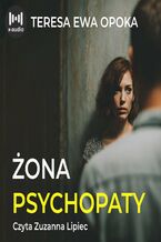 Okładka - Żona psychopaty - Teresa Ewa Opoka