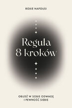 Okładka - Reguła 8 kroków. Obudź w sobie odwagę i pewność siebie - Roxie Nafousi