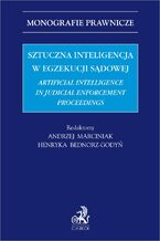 Okładka - Sztuczna inteligencja w egzekucji sądowej. Artificial Intelligence in Judicial Enforcement Proceedings - Andrzej Marciniak, Henryka Bednorz-Godyń, Maria Dymitruk