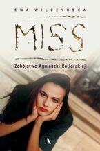 Okładka - Miss. Zabójstwo Agnieszki Kotlarskiej - Ewa Wilczyńska
