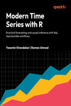 Okładka - Modern Time Series with R. Practical forecasting and causal inference with tidy, reproducible workflows - Yeasmin Khandakar, Roman Ahmed