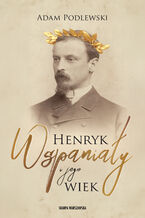 Okładka - Henryk Wspaniały i jego wiek - Adam Podlewski