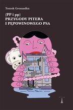 Okładka - Przygody Pitera i pępowinowego psa (PP i pp) - Tomek Gromadka