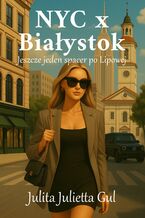 Okładka - NYC x Białystok. Jeszcze jeden spacer po Lipowej - Julita Julietta Gul