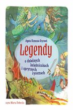 Okładka - Legendy o dzielnych księżniczkach i sprytnych rycerzach - Agata Komosa-Styczeń