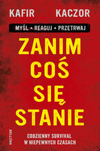 Okładka - Zanim coś się stanie. Codzienny survival w niepewnych czasach - Kafir, Kaczor