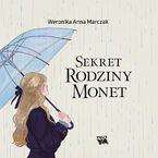 Okładka - Sekret rodziny Monet - Weronika Anna Marczak
