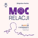 Moc relacji. Jak emocje i schematy wpływają na nasze więzi