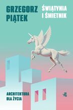 Okładka - Świątynia i śmietnik. Architektura dla życia - Grzegorz Piątek