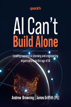 Okładka - AI Can't Build Alone. Leading successful planning and engineering organizations in the age of AI - Andrew Browning, James Griffith (PE)