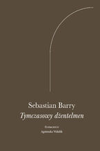Okładka - Tymczasowy dżentelmen - Sebastian Barry