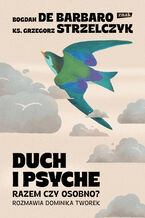Okładka - Duch i psyche. Razem czy osobno? - Bogdan de Barbaro, Grzegorz Strzelczyk, Dominika Tworek