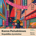 Okładka - Korea Południowa. Republika żywiołów - Marcin Jacoby