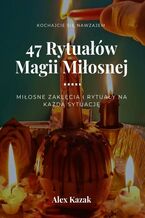 Okładka - 47 rytuałów magii miłosnej - Alex Kazak