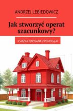 Okładka - Jak stworzyć operat szacunkowy? - Andrzej Lebiedowicz