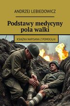 Okładka - Podstawy medycyny pola walki - Andrzej Lebiedowicz