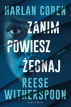 Okładka - ZANIM POWIESZ ŻEGNAJ - Harlan Coben, Reese Witherspoon