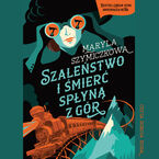Okładka - Szaleństwo i śmierć spłyną z gór - Maryla Szymiczkowa, Jacek Dehnel, Piotr Tarczyński
