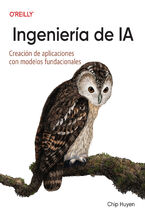 Okładka - Ingeniería de IA (Spanish Edition). Creación de aplicaciones con modelos básicos - Chip Huyen