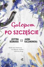 Okładka - Galopem po szczęście. Tom 1 - Justyna Bednarek, Jagna Kaczanowska