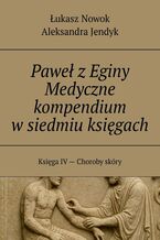 Okładka - Paweł z Eginy Medyczne kompendium w siedmiu księgach - Łukasz Nowok, Aleksandra Jendyk