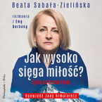Jak wysoko sięga miłość?. Życie po Broad Peak. Rozmowa z Ewą Berbeką