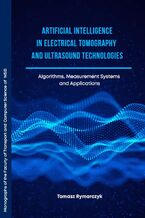 Okładka - Artificial Intelligence in Electrical Tomography and Ultrasound Technologies Algorithms, Measurement Systems and Applications - Tomasz Rymarczyk