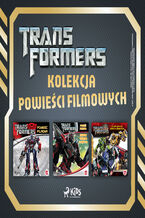Okładka - Transformers - kolekcja powieści filmowych - S.G. Wilkens, Dan Jolley, Michael Kelly