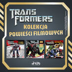 Okładka - Transformers - kolekcja powieści filmowych - S.G. Wilkens, Dan Jolley, Michael Kelly