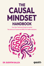 Okładka - The Causal Mindset Handbook. Your Non Technical Guide to master the science of cause and effect for better decisions - Dr. Quentin Gallea