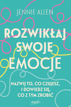 Okładka - Rozwikłaj swoje emocje EBOOK. Nazwij to, co czujesz, i dowiedz się, co z tym zrobić - Jennie Allen