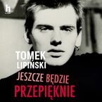 Okładka - Jeszcze będzie przepięknie - Tomek Lipiński
