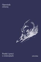 Okładka - Opowiedz zwierzę. Poetki i poeci o zwierzętach - Barbara Niedźwiedzka