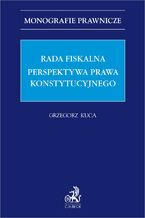 Okładka - Rada Fiskalna. Perspektywa prawa konstytucyjnego - Grzegorz Kuca prof. UJ
