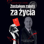 Okładka - Zostałem zabity za życia - Kazimierz Greń