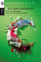 Okładka - Co z tym światem? - Wojciech Eichelberger, Renata Arendt Dziurdzikowska