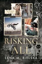 Okładka - Risking It All - Lena M. Bielska