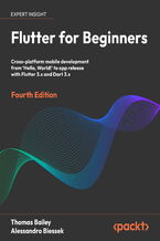 Okładka - Flutter for Beginners. Cross-platform mobile development from &#x2018;Hello, World!' to app release with Flutter 3.x and Dart 3.x - Fourth Edition - Thomas Bailey, Alessandro Biessek
