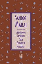 Okładka - Dzieło Garrenów. Zbuntowani, Zazdrośni, Obcy, Znieważeni, Maruderzy - Sandor Marai