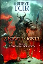 Okładka - Z Krwi i Ognia. Tom 3. Bitwy na północy - Henryk Tur