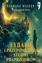 Okładka - Tybald i przepowiednia Studni Praprzodków. Tom 1 - Barbara Wicher