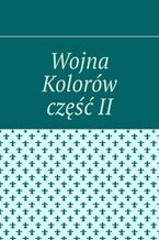 Okładka - Wojna Kolorów część II - Aleksandra Wilk